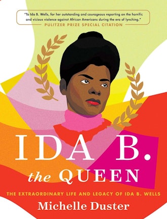 'Ida B. the Queen: The Extraordinary Life and Legacy of Ida B. Wells' by Michelle Duster