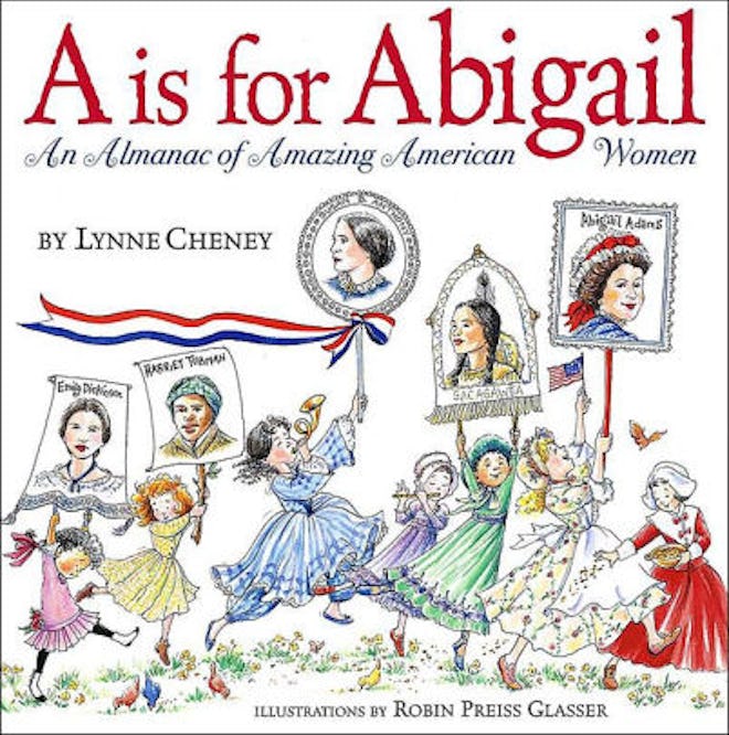 ‘A is for Abigail: An Almanac of Amazing American Women’ by Lynne Cheney & Robin Preiss Glasser