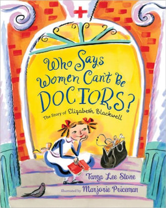 ‘Who Says Women Can't Be Doctors?: The Story of Elizabeth Blackwell’ by Tanya Lee Stone & Marjorie P...