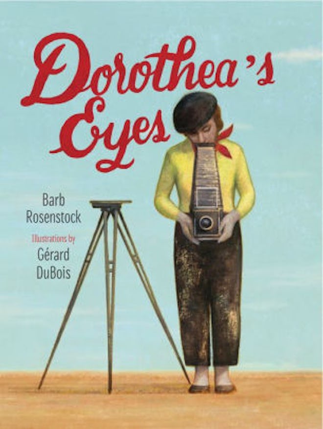 ‘Dorothea's Eyes: Dorothea Lange Photographs the Truth’ by Barb Rosenstock & Gérard DuBois