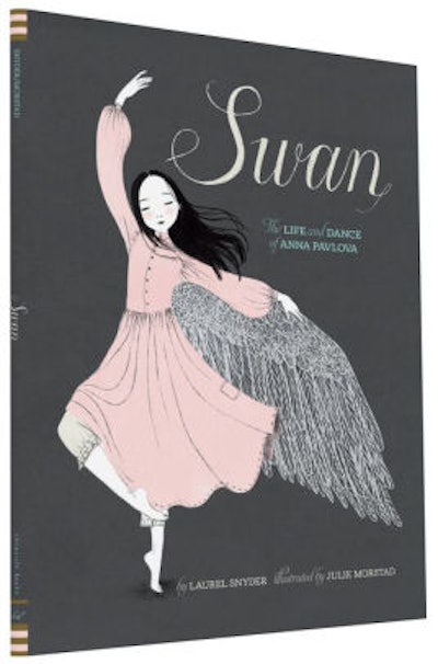 ‘Swan: The Life and Dance of Anna Pavlova’ by Laurel Snyder & Julie Morstad 