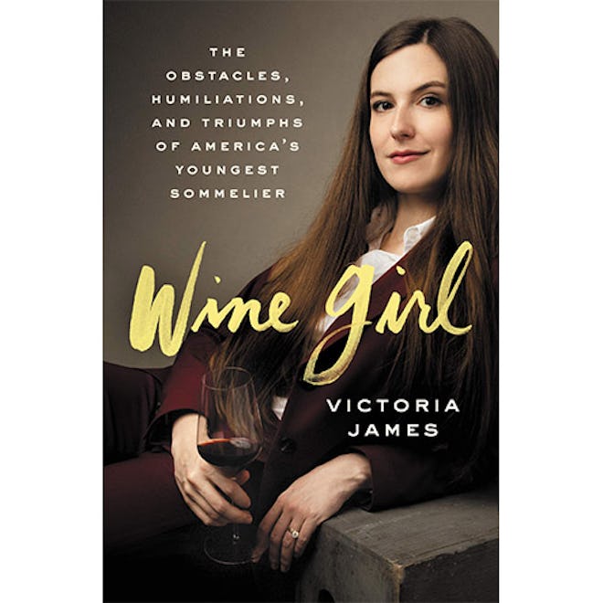Wine Girl: The Obstacles, Humiliations, and Triumphs of America's Youngest Sommelier 