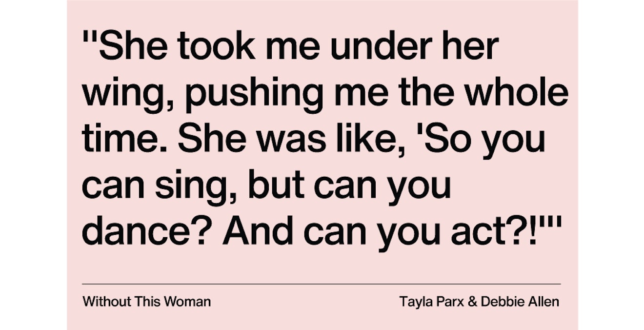 "She took me under her wing, pushing me the whole time. She was like, 'So you can sing, but can you ...