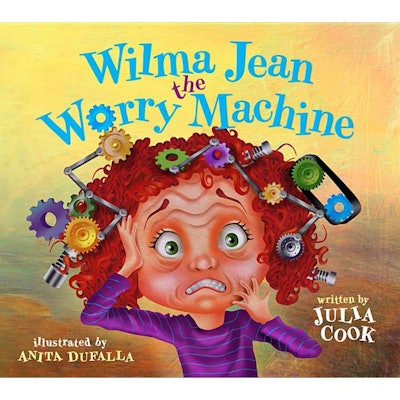 Wilma Jean, the Worry Machine by Julia Cook