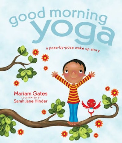 Good Morning Yoga: A Pose-by-Pose Wake Up Story by Mariam Gates