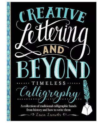 Laura Lavender Creative Lettering and Beyond: Timeless Calligraphy Laura Lavender