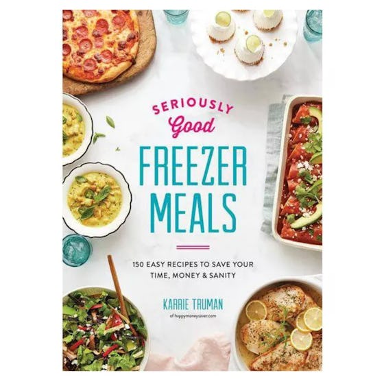 'Seriously Good Freezer Meals' By Karrie Truman