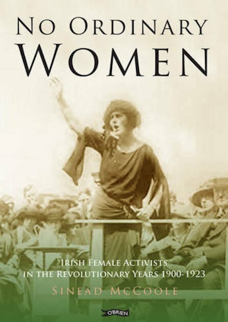 'No Ordinary Women: Irish Female Activists in the Revolutionary Years 1900-1923' by Sinead McCoole
