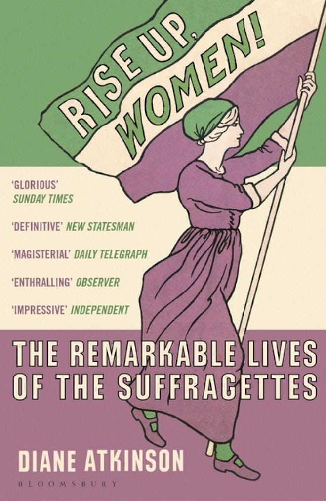 'Rise Up Women!: The Remarkable Lives of the Suffragettes' by Diane Atkinson