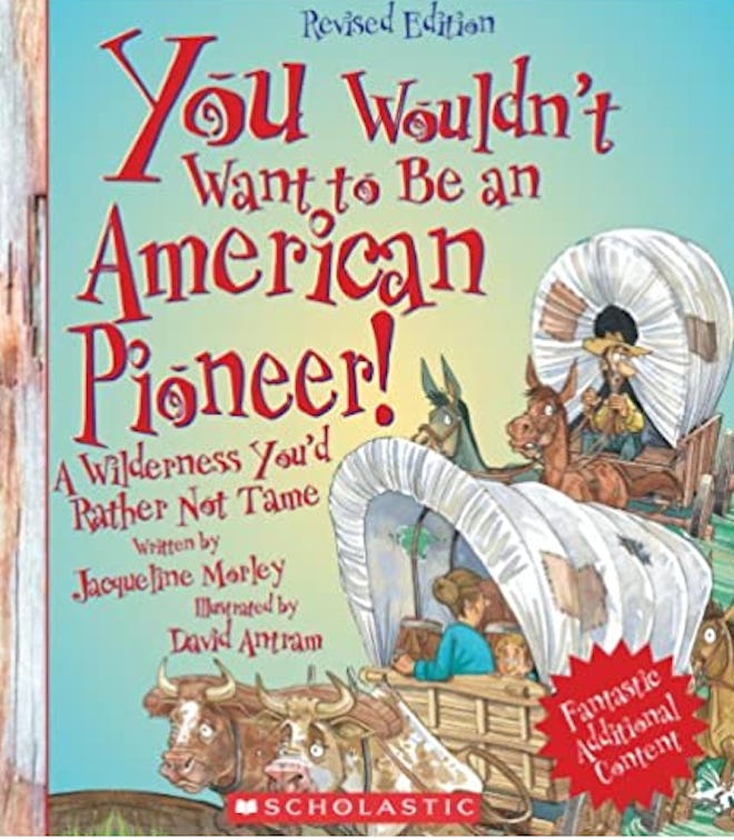 You Wouldn't Want to Be an American Pioneer!