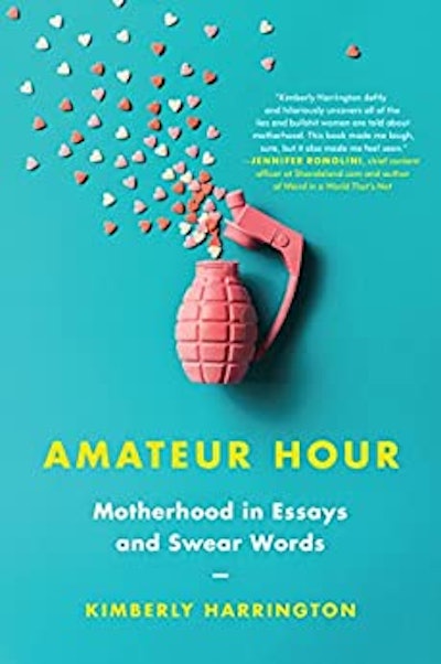 Amateur Hour: Motherhood in Essays and Swear Words by Kimberly Harrington