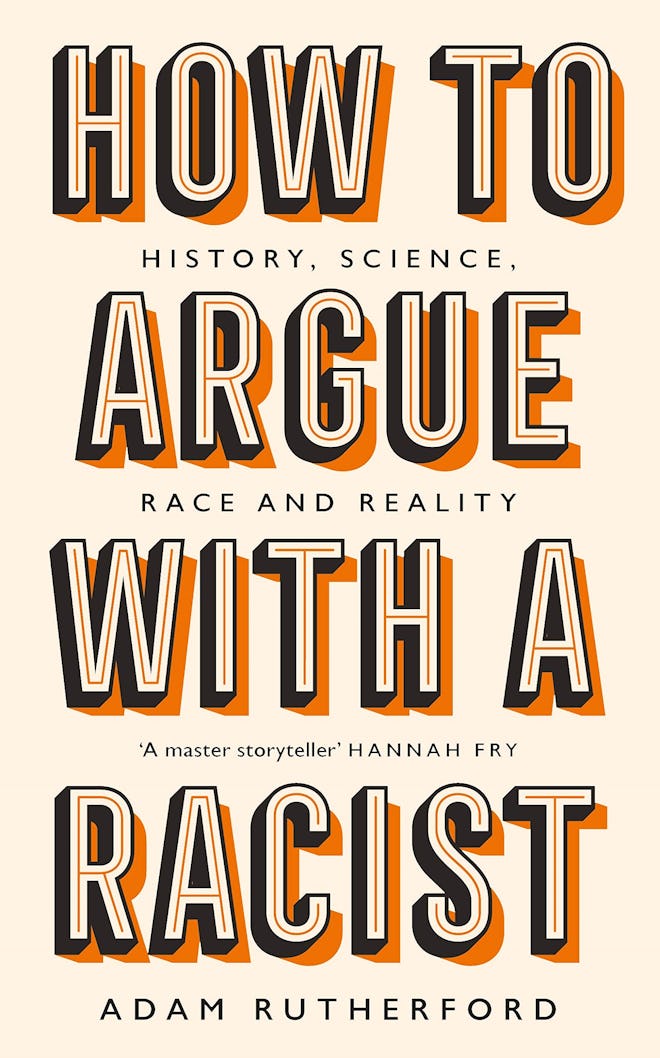 'How to Argue with a Racist: History, Science, Race & Reality' by Adam Rutherford