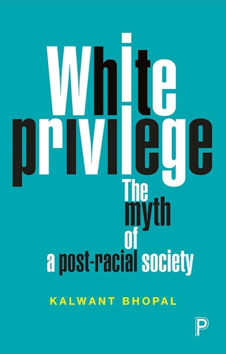 'White Privilege: The Myth of a Post-Racial Society' by Kalwant Bhopal