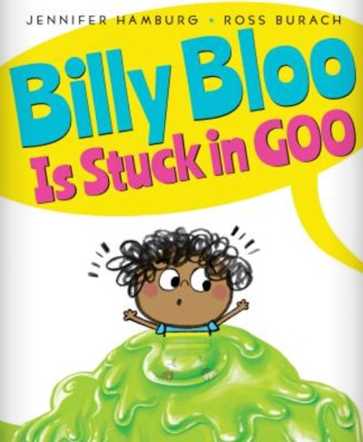 'Billy Bloo Is Stuck In Goo' by Jennifer Hamburg, illustrated by Ross Burach