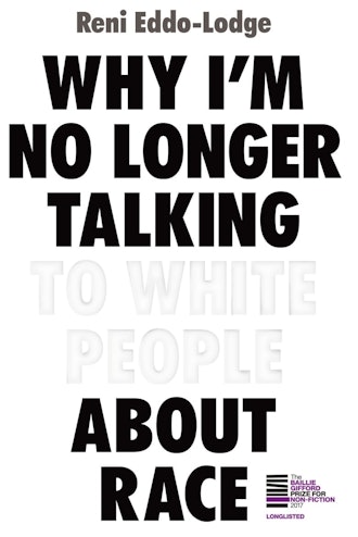 'Why I’m No Longer Talking To White People About Race' by Reni Eddo-Lodge