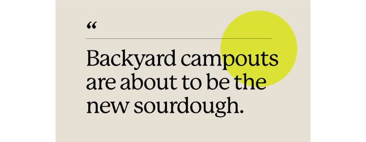 "Backyard campouts are about to be the new sourdough" on a beige background with a yellow circle