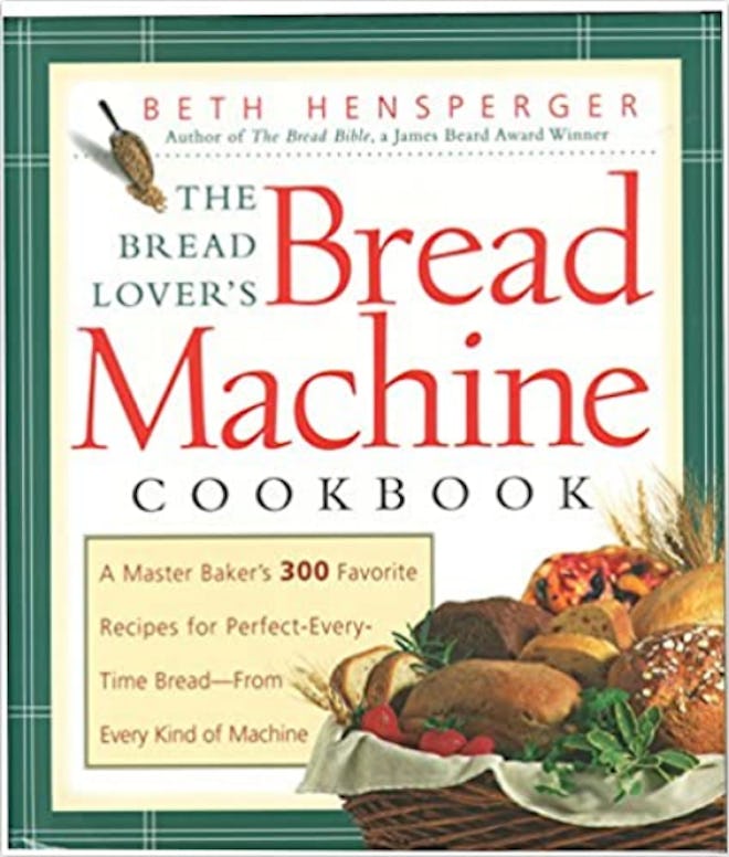 Bread Lover's Bread Machine Cookbook: A Master Baker's 300 Favorite Recipes for Perfect-Every-Time B...