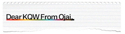 A text reading: "Dear KQW from Ojai."