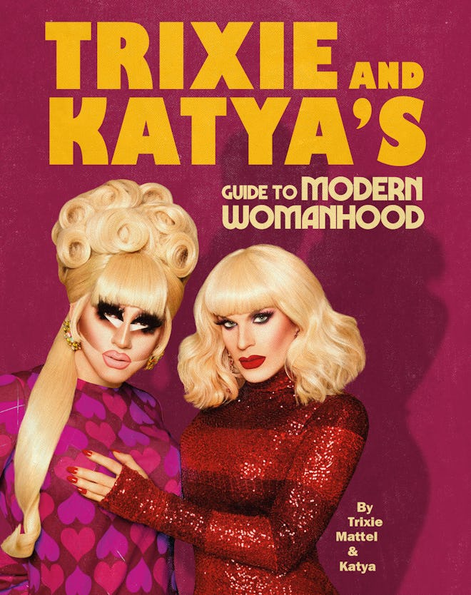 'Trixie and Katya's Guide to Modern Womanhood' by Trixie Mattel and Katya