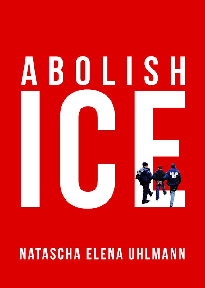 'Abolish ICE' by Natascha Elena Uhlmann