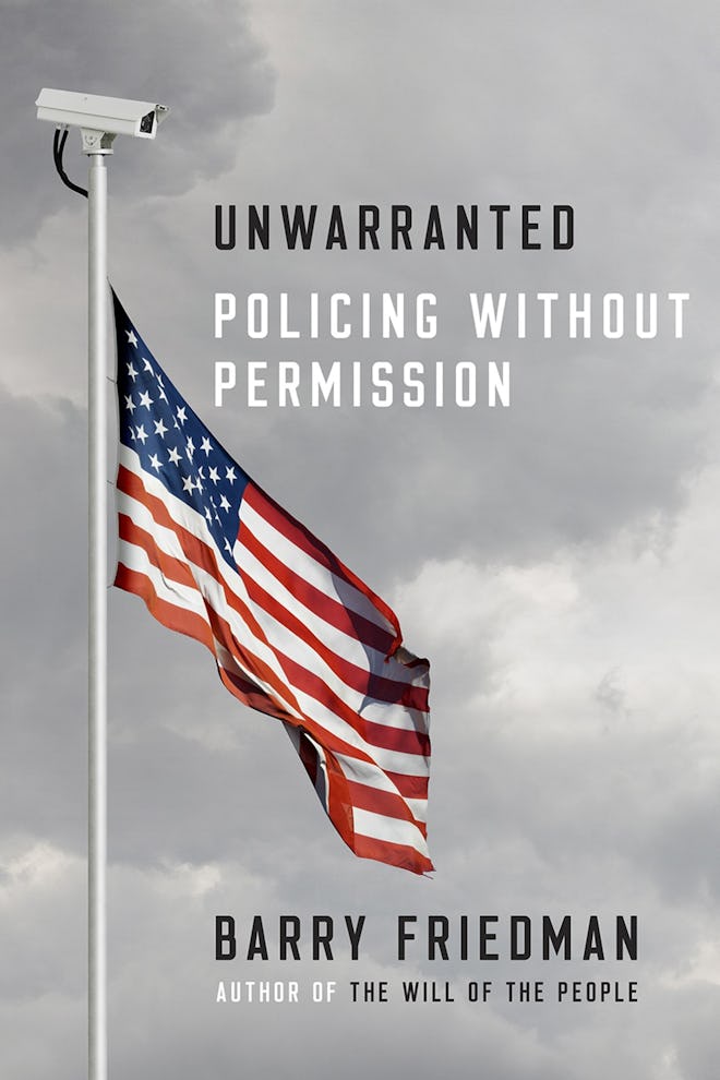 'Unwarranted: Policing Without Permission' by Barry Friedman