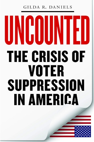 'Uncounted: The Crisis of Voter Suppression in America' by Gilda R. Daniels