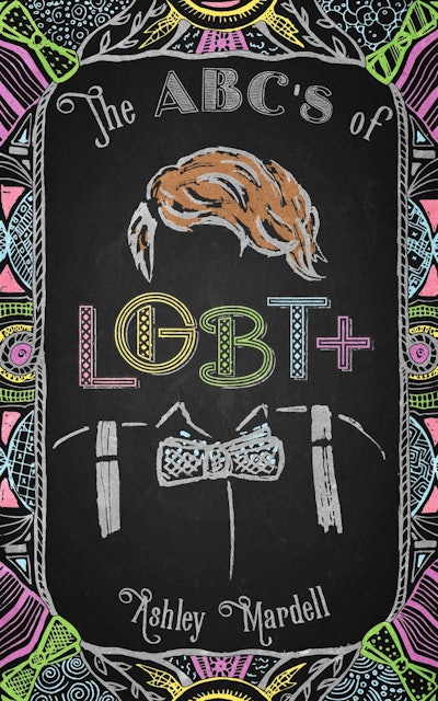 'The ABC's of LGBT+' By Ashley Mardell