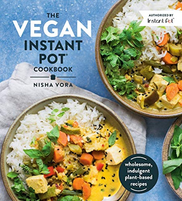 'The Vegan Instant Pot Cookbook: Wholesome, Indulgent Plant-Based Recipes' by Nisha Vora