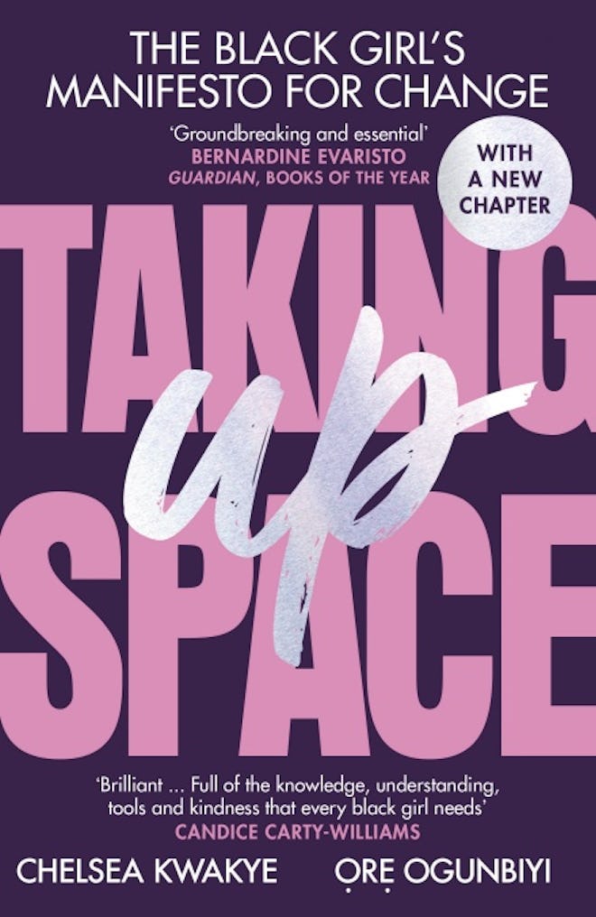 'Taking Up Space: The Black Girl’s Manifesto for Change' by Chelsea Kwakye & Ore Ogunbiyi