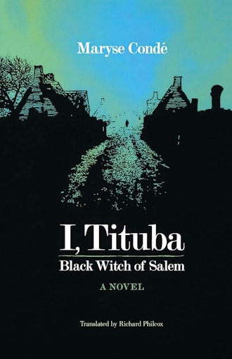 'I, Tituba, Black Witch of Salem' by Maryse Condé