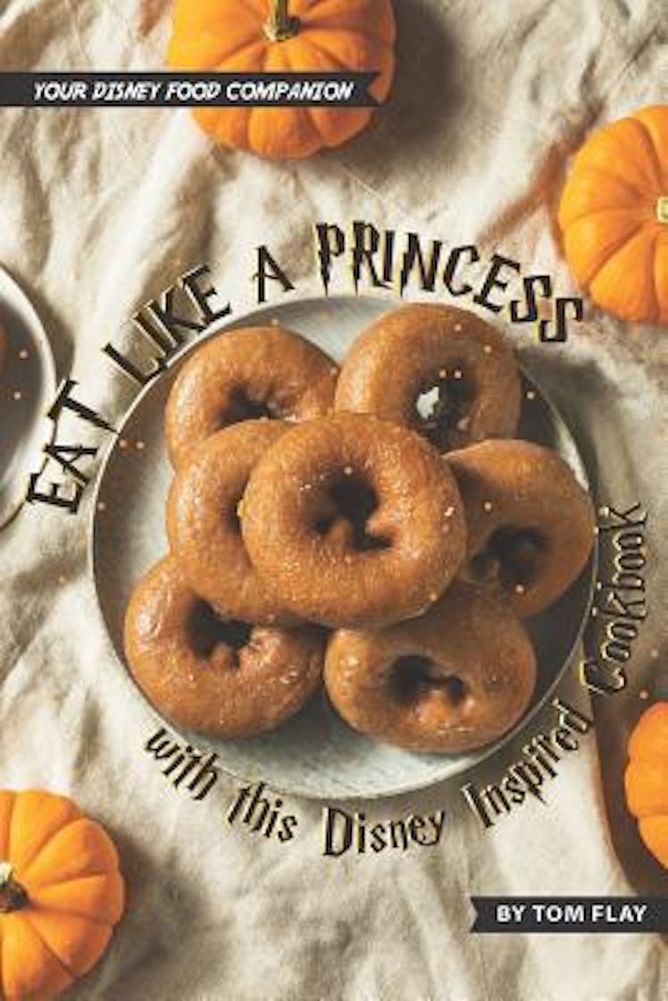 Eat like a Princess with this Disney Inspired Cookbook: Your Disney Food Companion (Paperback)