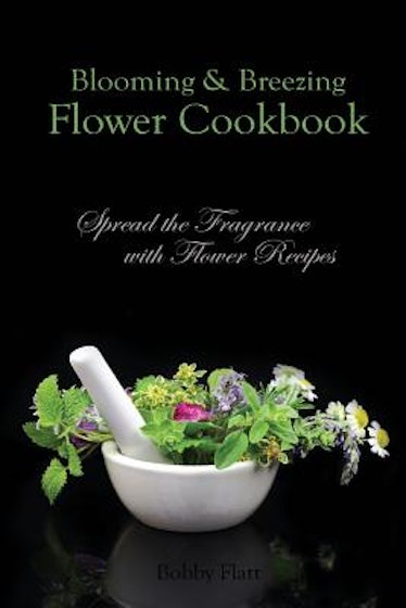 Blooming & Breezing Flower Cookbook: Spread the Fragrance with Flower Recipes (Paperback)
