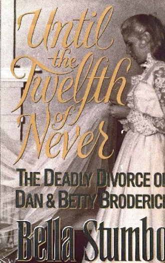 Until the Twelfth of Never: The Deadly Divorce of Dan & Betty Broderick