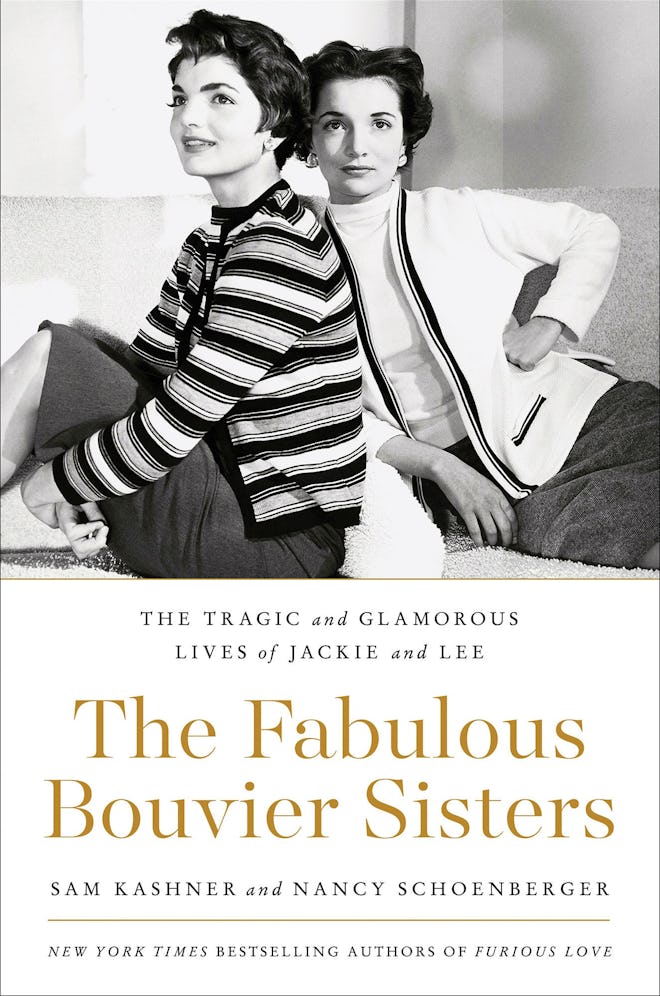 'The Fabulous Bouvier Sisters: The Tragic and Glamorous Lives of Jackie and Lee' by Sam Kashner and ...