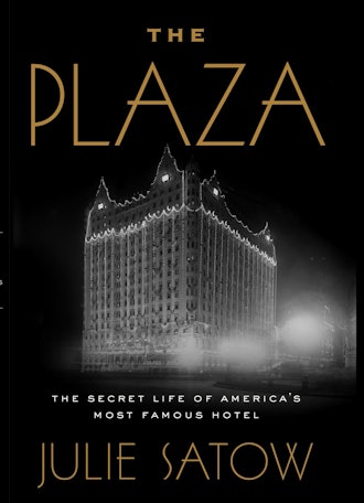 'The Plaza: The Secret Life of America's Most Famous Hotel' by Julie Satow
