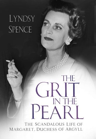 'The Grit in the Pearl: The Scandalous Life of Margaret, Duchess of Argyll' by Lyndsy Spence