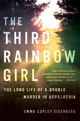 'The Third Rainbow Girl: The Long Life of a Double Murder in Appalachia' by Emma Copley Eisenberg