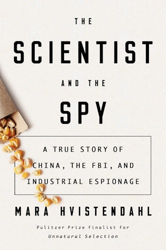 'The Scientist and the Spy: A True Story of China, the FBI, and Industrial Espionage' by Mara Hviste...