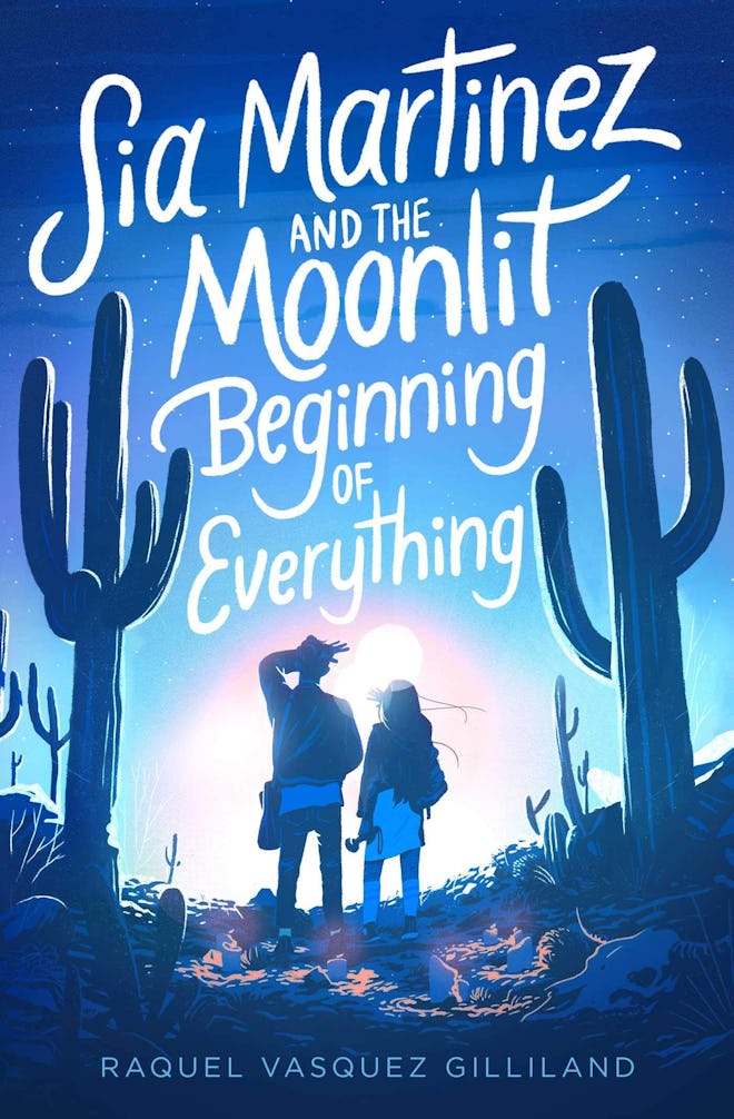 'Sia Martinez and the Moonlit Beginning of Everything' by Raquel Vasquez Gilliland