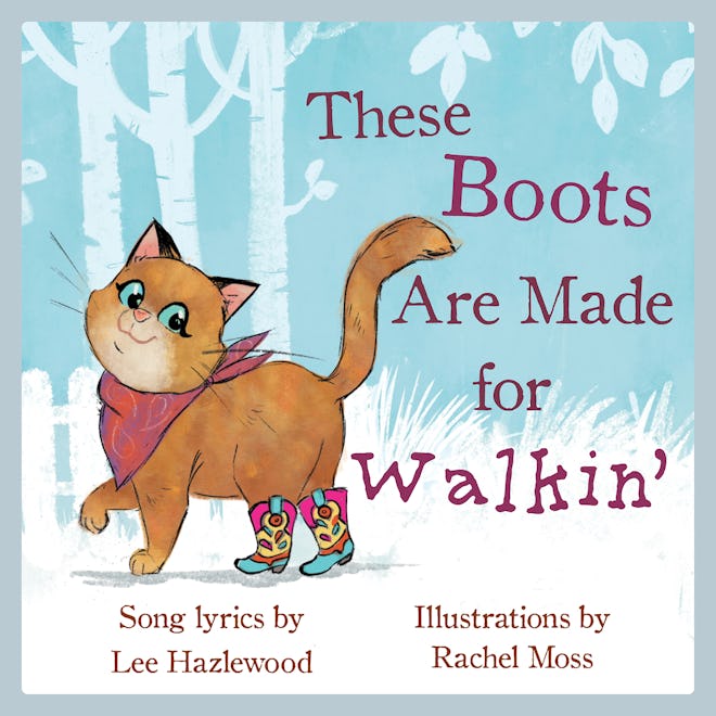 These Boots Are Made for Walkin' by Lee Hazlewood (song lyrics) & Rachel Moss (illustrator)