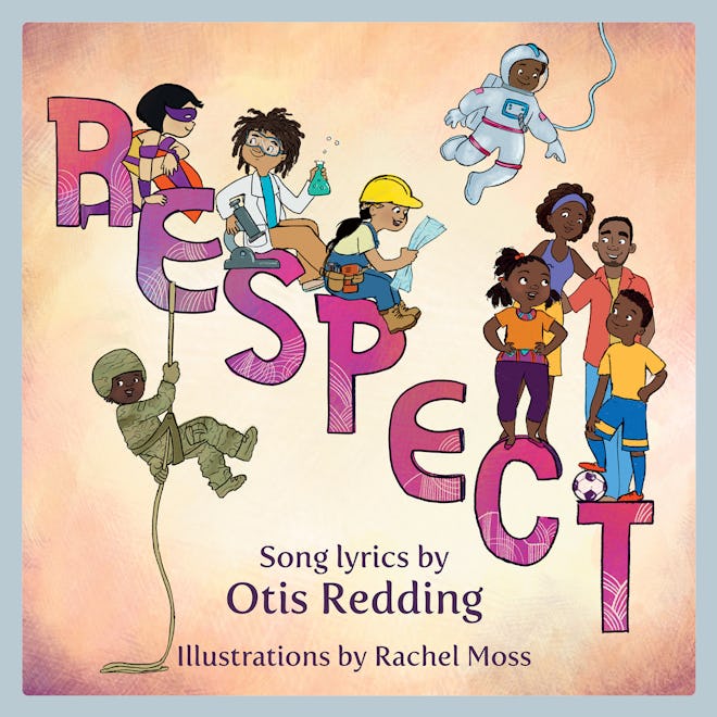 Respect, by Otis Redding (song lyrics) & Rachel Moss (illustrations)