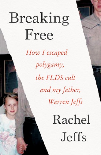 'Breaking Free: How I Escaped Polygamy, the FLDS Cult, and My Father, Warren Jeffs' by Rachel Jeffs