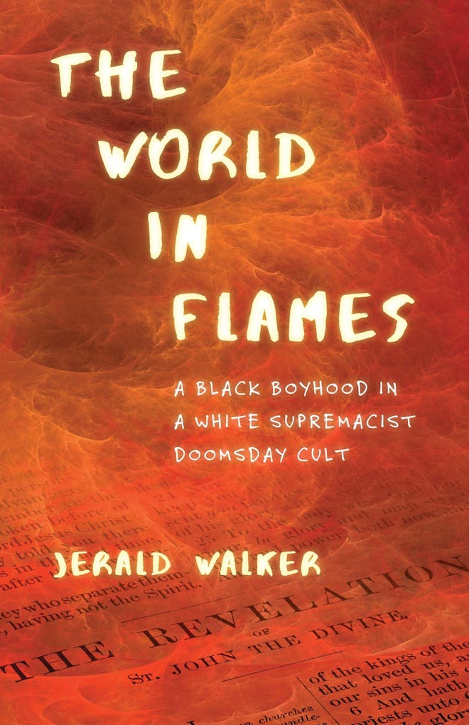 'The World in Flames: A Black Boyhood in a White Supremacist Doomsday Cult' by Jerald Walker