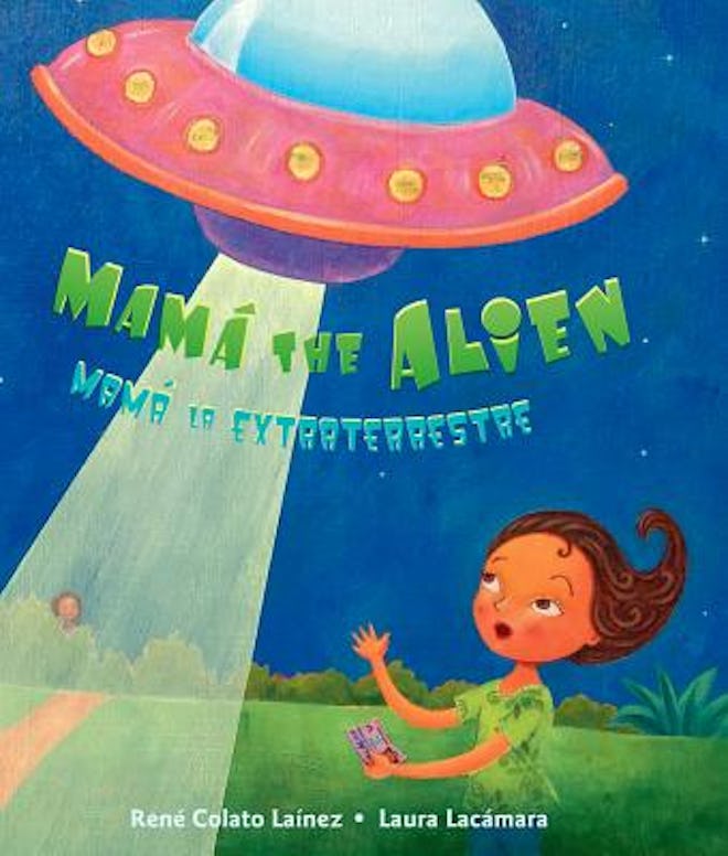 'Mamá The Alien / Mamá La Extraterrestre' by René Colato Laínez, illustrated by Laura Lacamara