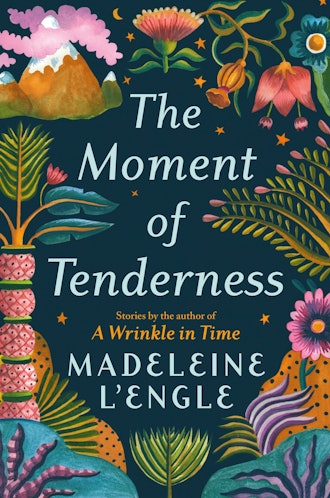 'The Moment of Tenderness' by Madeleine L'Engle