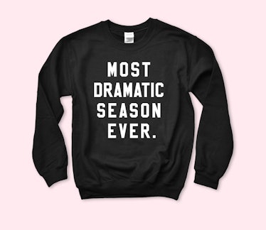 Most Dramatic Season Ever Sweatshirt