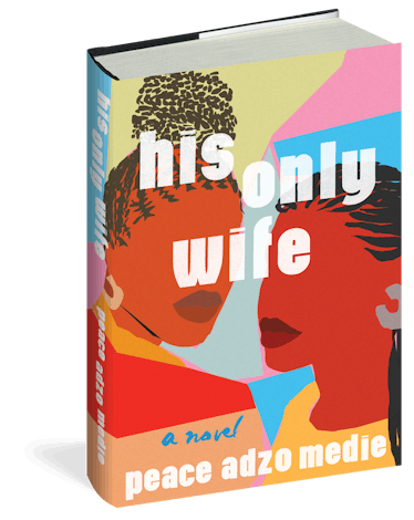 'His Only Wife' by Peace Adzo Medie
