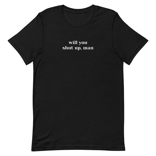 Betches Shut Up Man Tee