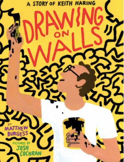 Drawing on Walls: A Story of Keith Haring by Matthew Burgess