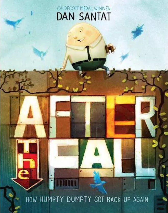 After the Fall: How Humpty Dumpty Got Back Up Again, by Dan Santat